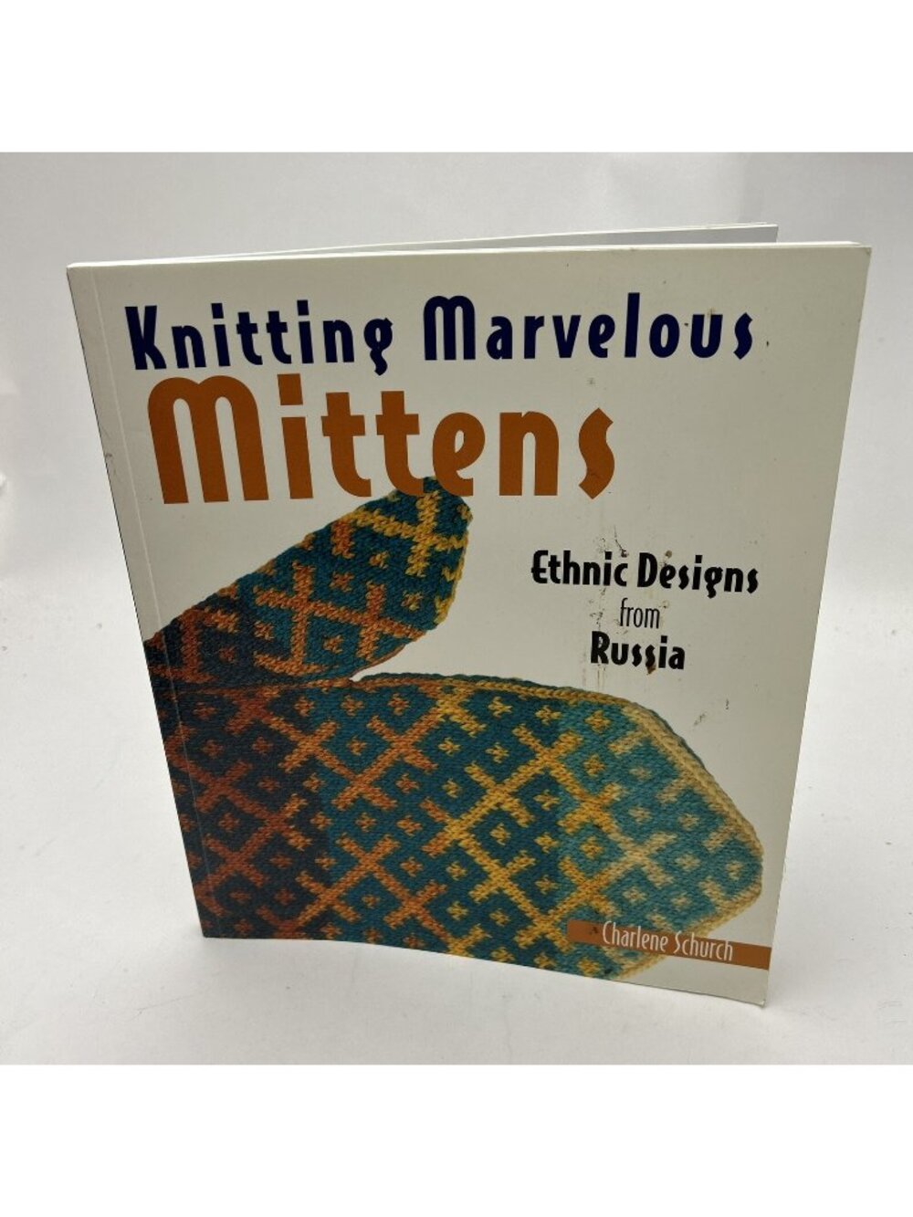 Knitting Marvelous Mittens: Ethnic Designs from Russia by Schurch, Charlene